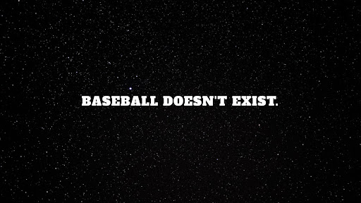 Baseball Doesn't Exist banner